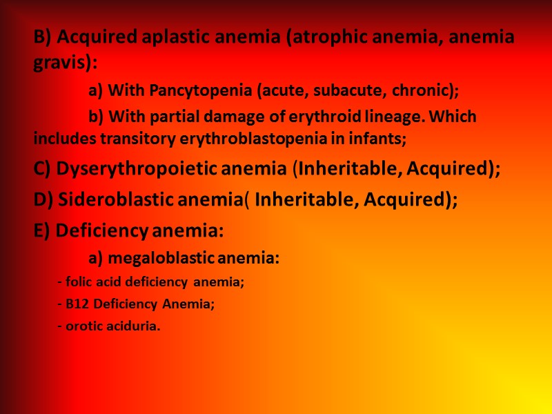 B) Acquired aplastic anemia (atrophic anemia, anemia gravis):  a) With Pancytopenia (acute, subacute,